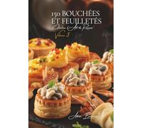 150 Bouchées et Feuilletés: Une Encyclopédie Culinaire Française - Collection "l'Art de Recevoir" - Volume 3