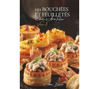 150 Bouchées et Feuilletés: Une Encyclopédie Culinaire Française - Collection "l'Art de Recevoir" - Volume 3