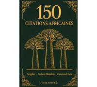 150 Citations Africaines: Les meilleures citations de Senghor, Nelson Mandela et Desmond Tutu (Sagesses du Monde)