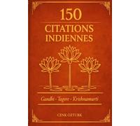 150 Citations Indiennes: Les meilleures citations de Gandhi, Tagore et Krishnamurti (Sagesses du Monde)