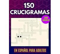 150 CRUCIGRAMAS En Español Para Adultos: Libro de actividades con 3000 palabras para desafiar tu mente y ampliar tu vocabulario (Spanish Crosswords)