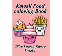 150 Cute Kawaii Food Coloring Pages For Kids: Kawaii Sweet Treats Coloring Book | Bold and Easy Fun for Little Artists