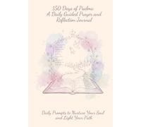 150 Days of Psalms: A Daily Guided Prayer and Reflection Journal: Daily Prompts to Nurture Your Soul and Light Your Path