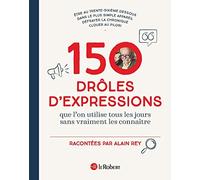 150 drôles d'expressions que l'on utilise tous les jours sans jamais les connaître