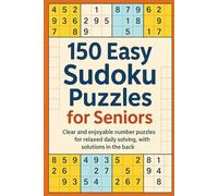 150 Easy Sudoku Puzzles for Seniors: Clear and enjoyable number puzzles for relaxed daily solving, with solutions in the back