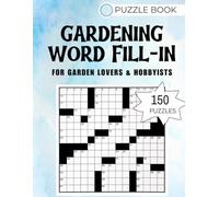 150 Easy to Challenging Garden-Themed Word Fit Puzzles for Adults & Seniors: Relaxing Brain Games for Plant Lovers, Hobby Gardeners & Nature Fans