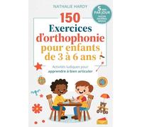 150 exercices d’orthophonie pour enfants de 3 à 6 ans: Activités ludiques pour apprendre à bien articuler
