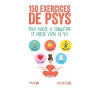 150 exercices de psys: Pour mieux se connaître et mieux vivre sa vie