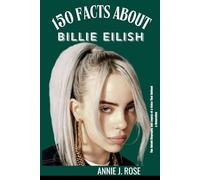 150 FACTS ABOUT BILLIE EILISH: The untold Biography and Legacy of a Voice That Defined a Generation