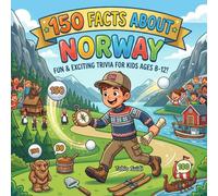 150 Facts about Norway: Journey Through Stunning Fjords, the Northern Lights, and Wild Arctic Adventures