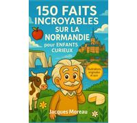 150 faits incroyables sur la Normandie pour enfants curieux: Découvre les paysages, les légendes et les trésors culturels normands - Illustrations ... coloriage pour les explorateurs de 6 à 12 ans