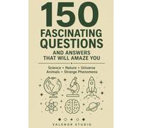 150 Fascinating Questions: Discover Incredible Facts About Science, Nature, Space, History, Animals, Technology, and the Mysteries of Our World