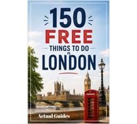 150 Free Things to Do in London: The Complete Pocket Guide (UK Travel)