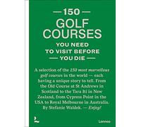 150 golf courses you need to visit before you die /anglais (150 Series)
