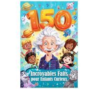 150 Incroyables Faits pour Enfants Curieux