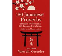 150 Japanese Proverbs: Timeless Wisdom and Life Lessons from Japan