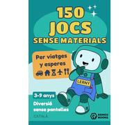 150 Jocs Sense Materials per a nens de 3 a 9 Anys: Per a viatges amb cotxe i avió, esperes, restaurants i casa · Activitats sense pantalles per entretenir, conversar i imaginar