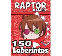 150 Laberintos con Raptorgamer: Actividades para desarrollar el ingenio