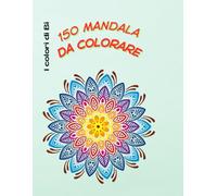 150 mandala da colorare (I colori di Bi)