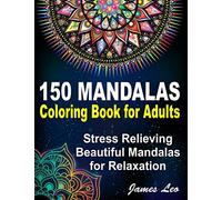 150 Mandalas Coloring Book For Adults Stress Relieving Beautiful Mandala for Relaxation: Beautiful Collection of 150 New, High Detailed, Easy Mandala Designs for Fun, gift, Mindfulness Relaxation
