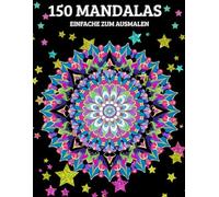 150 Mandalas einfache zum Ausmalen: underschöne, stressabbauende und entspannende Zeichnungen, ein kreatives Erlebnis für Erwachsene und Jugendliche