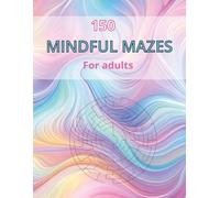 150 Mindful Mazes for Adults, Maze, Puzzle book, stress relief, 8.5 inches x 11 inches: Big book of Mazes, relax, stress relief puzzle, activities book