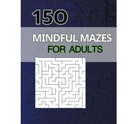 150 Mindful Mazes for Adults: Stress Relief Puzzle Book for Relaxation, Focus, and Fun