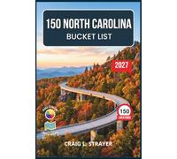 150 NORTH CAROLINA BUCKET LIST: From Asheville and Charlotte to the Outer Banks and Crystal Coast, a Full-Color Guide with Local Tips and an Interactive Maps