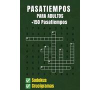 +150 Pasatiempos para adultos: Pasatiempos Para Adultos Sudokus - Crucigramas