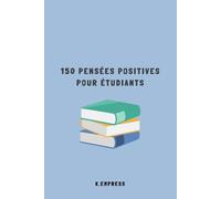 150 pensées positives pour étudiants: Une pensée par jour pour rester motivé toute l’année.