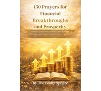 150 Prayers for Financial Breakthroughs and Prosperity: Powerful Guided Prayers for Financial Blessings, Provision, Open Doors, and God’s Favor in Your Life (The Divine Prosperity Prayer Collection)