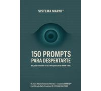 150 PROMPTS PARA DESPERTARTE: No para entender la IA, sino para que la IA te entienda a vos (Ingeniería de contexto:: **COMO DOMINAR LA IA SIN TOCAR EL BACKEND**)