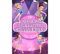 150 Rhythmic Gymnastics Challenges for Girls: Full-Colour Challenge Book for Girls Ages 8-12 • Skills, Confidence, Motivation and Positive Sports Values