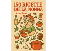 150 RICETTE DELLA NONNA da scrivere ( formato tascabile): 150 ricette da scrivere, custodire e tramandare