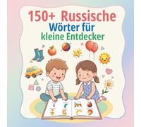 150+ Russische Wörter für kleine Entdecker: Zweisprachiges Russisch-Deutsch Bildwörterbuch für Kinder von 2 bis 7 Jahren | ideal zum frühen Sprachenlernen zu Hause, in der Kita oder im Vorschulalter.