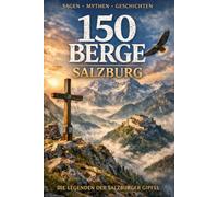 150 Salzburger Berge: Alles was man über die Salzburger Berge wissen muss.