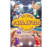 150 SFIDE DI PALLAVOLO PER RAGAZZE: Libro di Pallavolo per bambine dagli 8 ai 12 anni con allenamenti, attività e giochi pieni di divertimento. A ... valori. (Libro di sport per bambini)