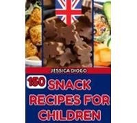 150 Snack Recipes For Children: Foods For Children To Take In Their Lu