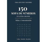 150 Sopa de Números en Letra Grande para Adultos y Mayores: Relax y Concentración: 150 juegos con soluciones para disfrutar sin prisas