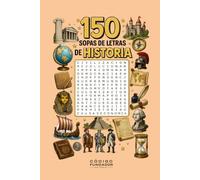 150 Sopas de Letras de Historia: Un viaje por civilizaciones, personajes, batallas, imperios y grandes momentos que cambiaron el mundo (Pasatiempos)