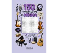 150 Sopas de Letras de Música: Pasatiempos musicales con géneros, instrumentos, artistas, canciones, estilos y conceptos del mundo de la música