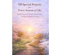 150 Special Prayers for Every Season of Life: Guided Prayers for Strength, Hope, Healing, and Peace Through Every Season (Sacred Moments Series)