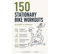 150 Stationary Bike Workouts: Beginner to Advanced