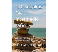 150 Sudokus Fácil Intermedio Difícil: Libro de ejercicios para personas adultas mayores y ancianas (Spanish Edition)