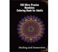 150 Ultra-Precise Mandalas Coloring Book for Adults: Herling and Immersion