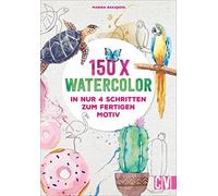 150 x Watercolor: In nur 4 Schritten zum fertigen Motiv