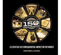 150 Years of Purdue Engineering: Celebrating Our Consequential Impact on the World (Founders Series)