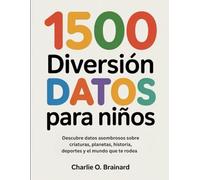 1500 Diversión Datos para niños: Descubre datos asombrosos sobre criaturas, planetas, historia, deportes y el mundo que te rodea