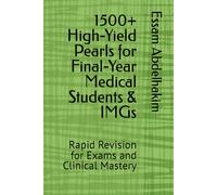 1500+ High-Yield Pearls for Final-Year Medical Students & IMGs: Rapid Revision for Exams and Clinical Mastery (Medical Pearls)
