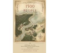 1500 People: One Tribe: How to Build the New Human Society from Scratch by Arsenius Vox (HOMO ULTIMUS)